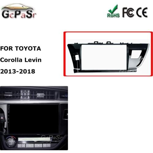For TOYOTA Corolla Levin 2013-2018 10'' Android Car Audio Radio Fascia Fit Plate Panel Dashboard Replacement Mount Kit