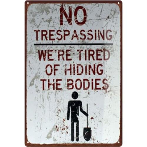 Original Retro Old Design No Trespassing Tin Metal Wall Art Signs, We're Tired of Hiding The Bodies Thick Tinplate Print Poster