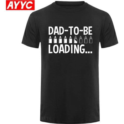 AYYC Dad To Be Loading Funny Adult T Shirt Print New Summer Style Men O Neck 100%Cotton Short Sleeve Print T Shirt