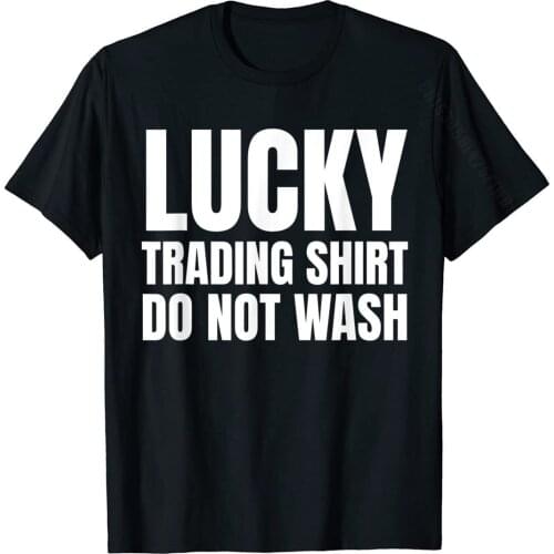 Lucky Trading Shirt Investor Stock Market Traders Gift T-Shirt Cotton T Shirt Birthday High Quality Summer T Shirt