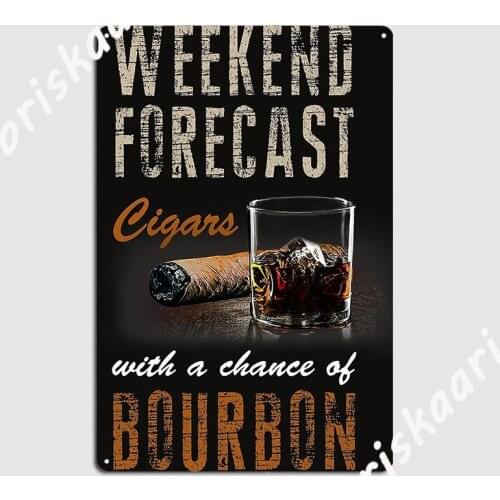 Weekend Forecast Cigars With Chance Bourbon Gift Men Poster Metal Plaque Wall pub Vintage Cinema Poster Tin sign Poster