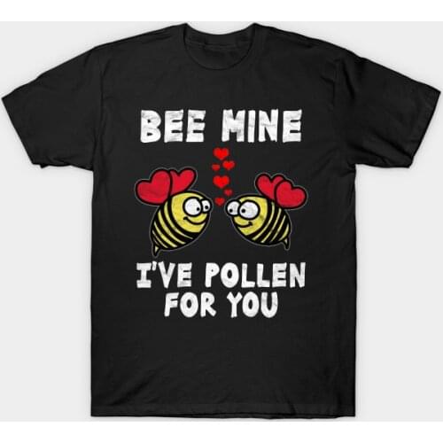 Bee Mine I've Pollen for You. Unique Valentines Day T-Shirt. Summer Cotton O-Neck Short Sleeve Mens T Shirt New S-3XL