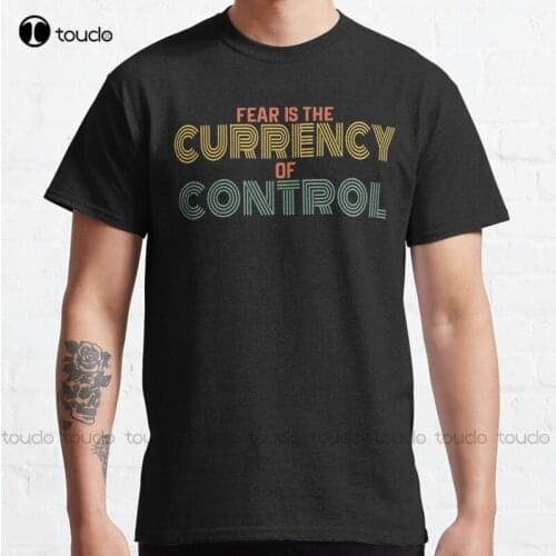 New Fear Is The Currency Of Control Classic T-Shirt Cotton Tee Shirt S-5Xl