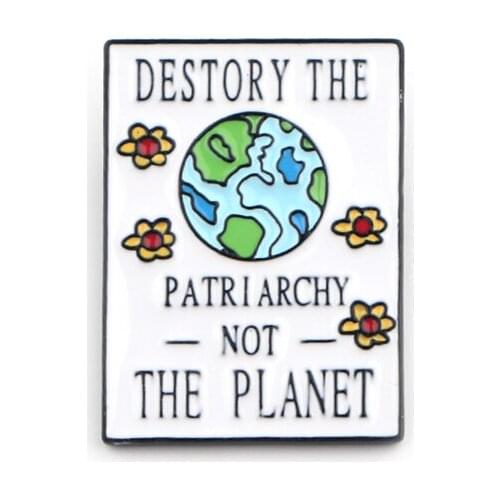 Destroy The Patriarchy Not The Planet letter Zinc Alloy Enamel pins insignia para backpack shirt cloth bag brooches badges E0674