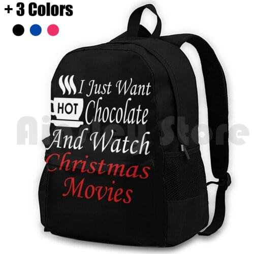 I Just Want To Drink Hot Chocolate And Watch Christmas Movies With My Family And Friends! Outdoor Hiking Backpack Waterproof