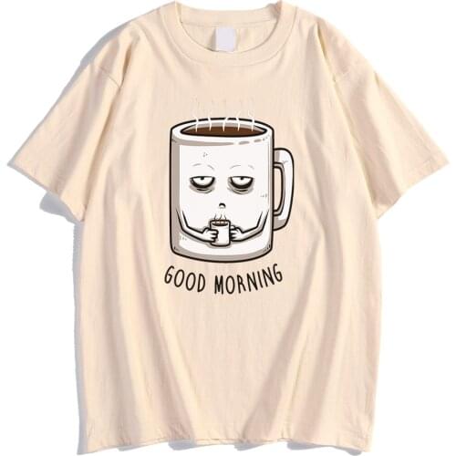 Good Morning A Cup Funny Print Male T Shirt Fashion Oversize Tshirts Simplicity Crewneck T Shirts Cool Soft Mens Short Sleeves