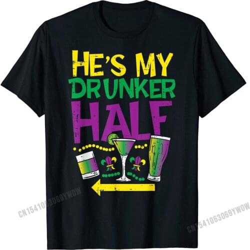 Hes My Drunker Half Matching Couple Girlfriend Mardi Gras T-Shirt Retro Mens Top T-Shirts Harajuku Cotton Tops Shirt Normal