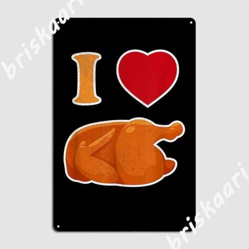 Funny I Love Rotisserie Chicken Roasted Chicken Lover Metal Signs Club Cave pub Printing Wall Decor Tin sign Posters