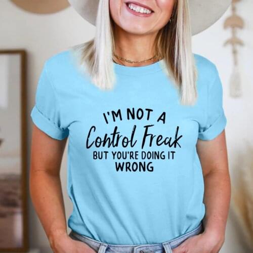 I'm Not A Control Freak But You're Doing It Wrong T-shirt Casual Women Short Sleeve Sarcasm Graphic Tee Tshirt
