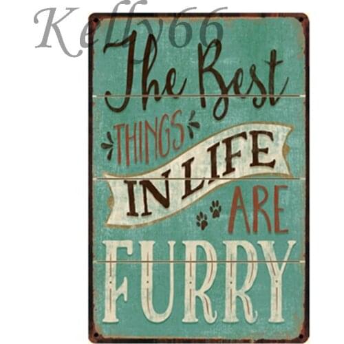 [ Kelly66 ] The Best Things IN LIFE ARE FURRY TIN Sign Poster Home Decor Bar Wall Art Painting 20*30 CM Size y-1313