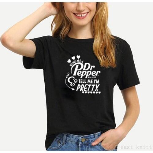 Bring Me A Dr Pepper Tell Me I'm Pretty Print Short Sleeve Cotton T Shirt Women round Loose Tee Shirt Femme Casual T-shirt Women