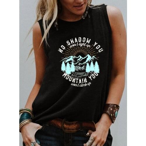 NO SHADOW YOU WONT LIGHT UP MOUNTAIN YOU WONT CLIMB UP Tank top Summer style Sleevele shirt women fashion casual vintage tops
