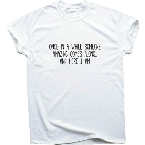 Once in a while someone amazing letters Print Women t shirt Cotton Casual Funny tshirts For Lady Top Tee White Drop Ship H-153