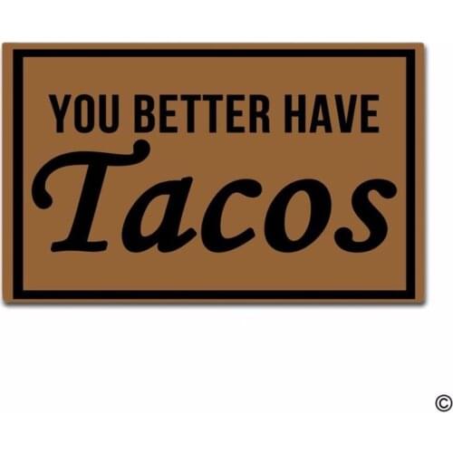 Funny Printed Doormat Entrance Floor Mat You Better Have Tacos Non-slip Doormat 30 inch by 18 inch Machine Washable Non-woven Fa