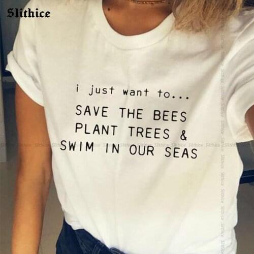 I just want to save the bees plant trees swin in our sea Fashion T-shirt Women Top Casual Summer clothing Hipster lady tshirt