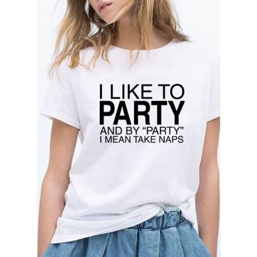 I Like To Party and By Party I Mean Take Naps Cotton Women Tshirt Funny Letter Short Sleeve Shirt Female O Neck Top Tees tops