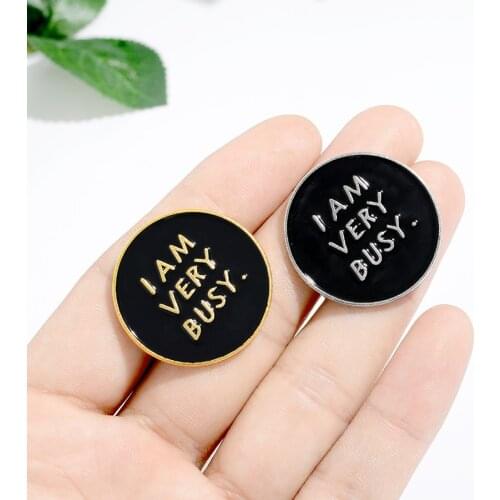 Creative Black Round Brooches I AM VERY BUSY Enamel Pins Bag Shirt Button Badges Funny Jewelry Gift for Friends Trinket