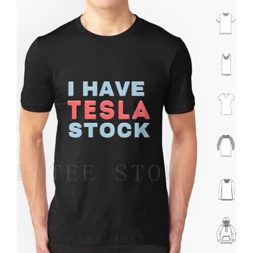 I Have Tesla Stock | Tesla Shirt & Merch T Shirt Diy Big Size 100% Cotton I Have Tesla Stock Tesla Tesla Stock Tesla