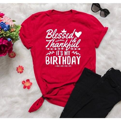 Thankful and blessed Its My Birthday Trendy Unisex Shirt women fashion birthday gift graphic art tee top TX5544