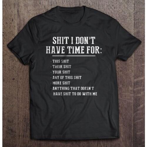 Men t shirt Shit I Don't Have Time For This Shit Their Shit Your Shit Any Of This Shit More Shit Women t-shirt