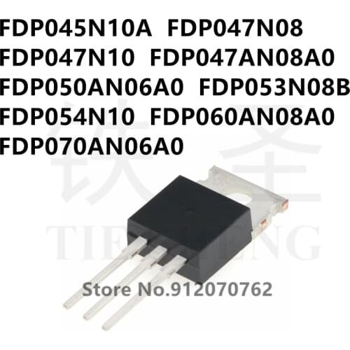 10PCS/LOT FDP045N10A FDP047N08 FDP047N10 FDP047AN08A0 FDP050AN06A0 FDP053N08B FDP054N10 FDP060AN08A0 FDP070AN06A0 TO-220