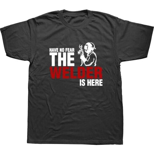 Have No Fear The Welder Is Here Funny T Shirt Men Cotton Short Sleeve Keep Calm and Weld Welding T-shirt Top Tees