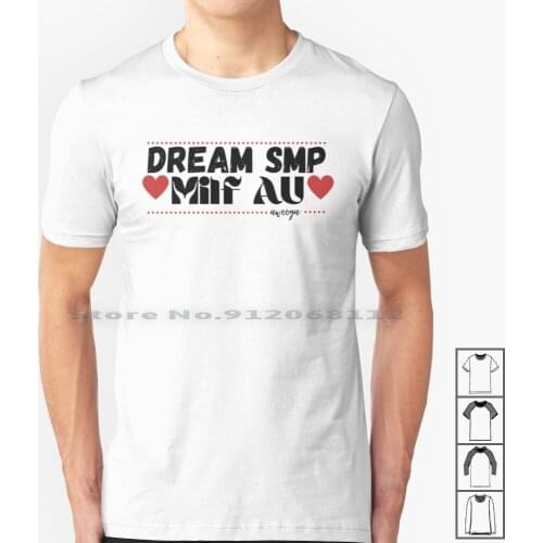 Dream Smp Milf Au T Shirt 100% Cotton Dream Smp Dream Team Dreamwastaken Georgenotfound Quackity Mcyt Youtube Jacobs Tales From