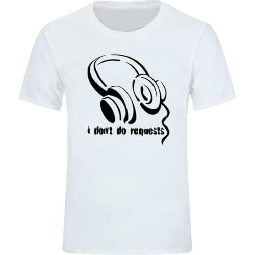 I Do Requests Funny DJ T Shirt Mens 100% Cotton Short Sleeve Print Cool Funny T-Shirt Men High Quality O Neck Top Tee EU Size