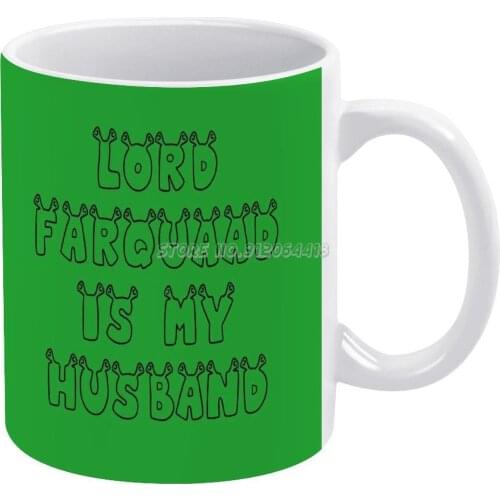 Lord Farquaad Is My Husband Coffee Mugs Ceramic Tea Cup Milk Mug Warmer Personalized Friends Birthday Gift Lord Farquaad Shrek D