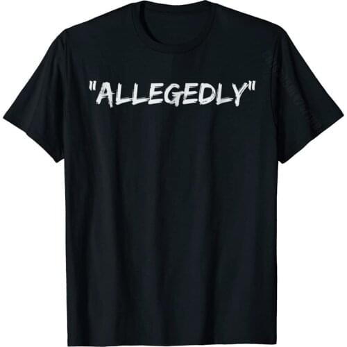 Allegedly T Shirt Funny Lawyer Tshirt Christmas Gifts Fashionable Student T Shirt Cotton Tops T Shirt Summer