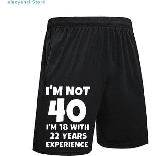 Summer Funny Letter Sweatpants I'M Not 40 I'M 18 with 22 Years Experience Men Women 40th Birthday Sports Shorts Running Pants