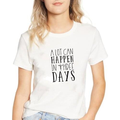 A Lot Can Happen In Three Days Printed Short Sleeve Cotton T Shirt Women O-neck Loose Tee Shirt Femme Casual T-shirt Women