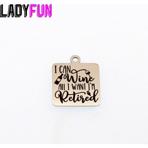 I Can Wine All I Want I'm Retired Charm Stainless Steel Wine Charms Diy Pendant High Polish Mirror Jewelry Charm 20mm 10pcs