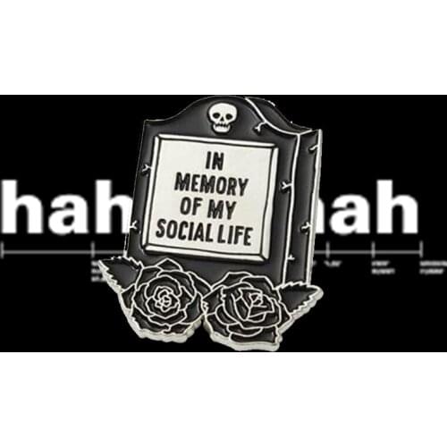 Social Life Tombstone Badge Adult Humor art Brooch Turning into a homebody? Working too much? collect it