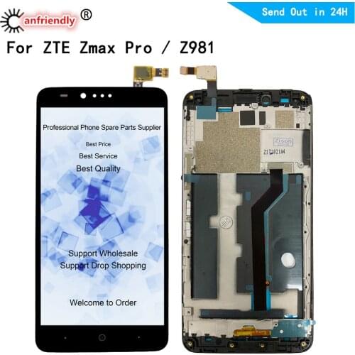 For ZTE Blade ZTE Zmax Pro Z981 LCD Display+Touch Screen Digitizer module with frame Assembly For ZTE Z max Pro Z981 Display