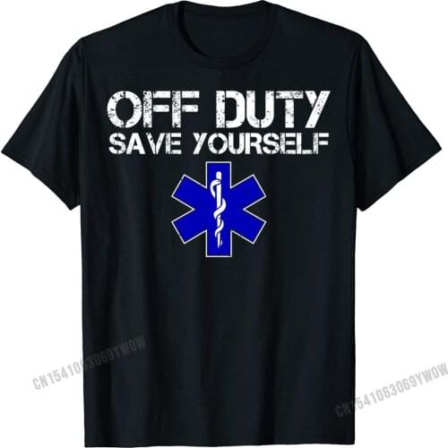 Funny Ems Gift For Emts Off Duty Save Yourself Anime Manga Men Harajuku Tops Tees For Students Casual Tshirts Party Classic