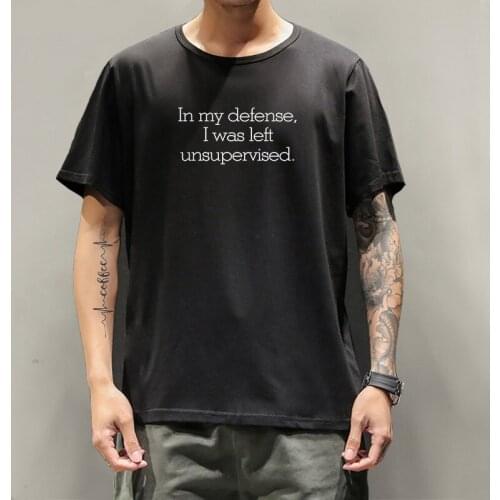 Funny In my defense I was left unsupervised Men t-shirt Loose Men/Women T shirt Casual Short Sleeve Print Mens Graphic t-shirts