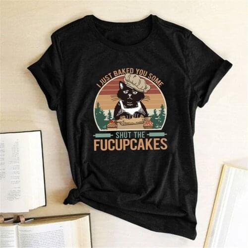 Funny Cat Print Shirt for Women I Just Baked You Some Shut The Fucupcakes Short Sleeve Summer Loose Tee Shirt Femme Kawaii Tops