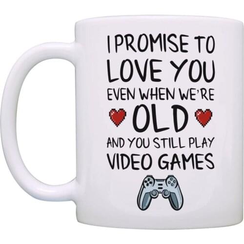 Video Game Coffee Mug I Promise to Love You When You're Old Still Play Video Games Funny Tea Cup for Gamer Gifts