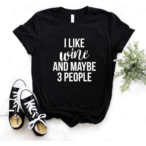 I like wine and maybe 3 people Women Tshirts Casual Funny t Shirt For Lady Top Tee t Shirt