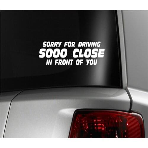 For SorryFor Driving So Close In Front Of U Vinyl Decal,6 Year Vinyl, Pick Color Car Styling