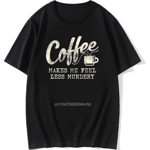 Crazy Dog T-Shirts Mens Coffee Makes Me Feel Less Murdery Tshirt Funny Sarcastic Cotton O Neck Unique Tops Tees