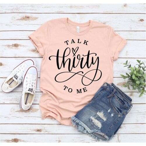 Talk Thirty To Me 30th Birthday Party Gift Shirts Funny Graphic Women Korean O Neck Casual Short Sleeve Tees 3OC0