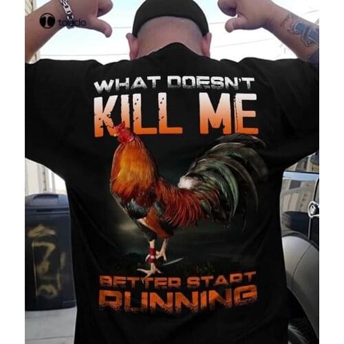 Rooster What Doesnt Kill Me Better Start Running Tshirt