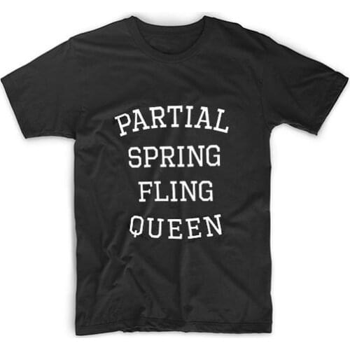 Partial Spring Fling Queen Print Women tshirt Cotton Casual Funny t shirt For Lady Girl Top Tee Hipster Tumblr NA-68