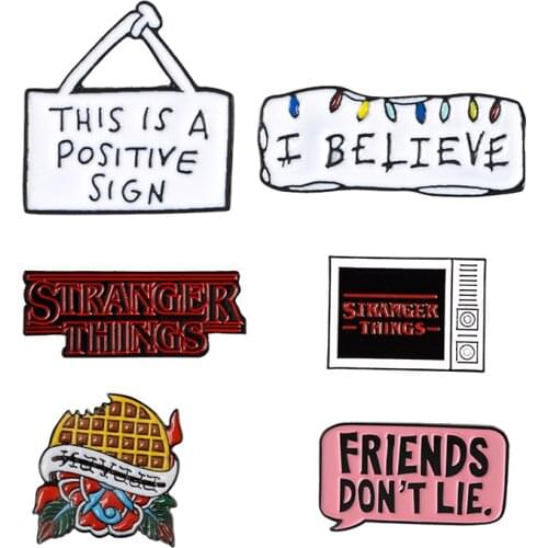 Stranger Things Enamel Pins Collections Friends Don't lie I Believe Waffle TV Television Enamel Brooches Pins For Friends