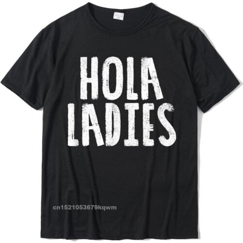 Hola Ladies Funny T Shirt Spanish Humor Faddish Mens T Shirts Cotton Tops T Shirt Simple Style