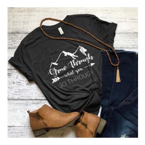 Mountain Grow Through What You Go Through Slogan T-Shirt Funny Graphic Clothing aesthetic Tumble Top quote camisetas tee-L824