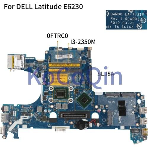 KoCoQin Laptop motherboard For DELL Latitude E6230 Core I3-2350M Mainboard CN-0FTRC0 0FTRC0 QAM00 LA-7731P SR0DQ SLJ8A