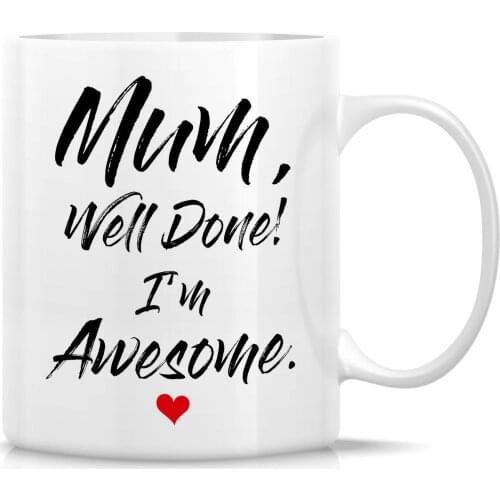 Mum Well Done I'm Awesome 11 Oz Ceramic Coffee Mugs - Funny, Sarcastic, Motivational, Inspirational birthday gifts